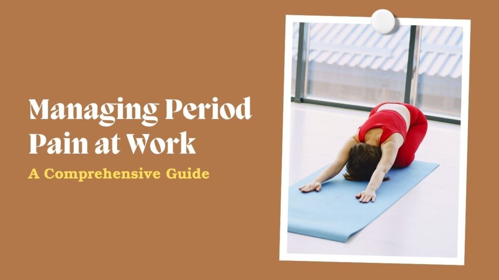 Managing Period Pain at Work: A Comprehensive Guide